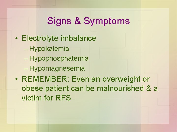 Signs & Symptoms • Electrolyte imbalance – Hypokalemia – Hypophosphatemia – Hypomagnesemia • REMEMBER: