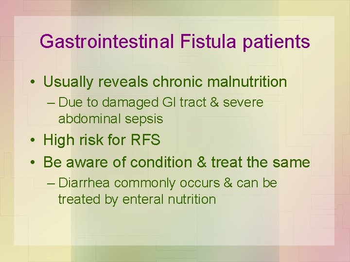 Gastrointestinal Fistula patients • Usually reveals chronic malnutrition – Due to damaged Gl tract