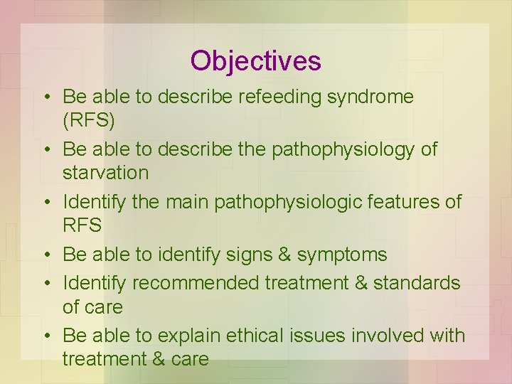 Objectives • Be able to describe refeeding syndrome (RFS) • Be able to describe