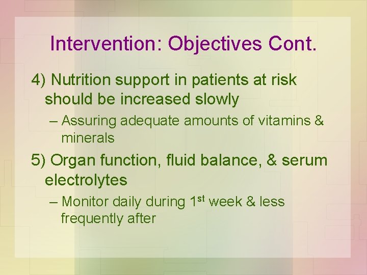 Intervention: Objectives Cont. 4) Nutrition support in patients at risk should be increased slowly