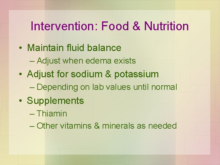 Intervention: Food & Nutrition • Maintain fluid balance – Adjust when edema exists •