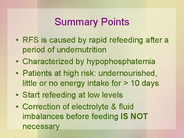 Summary Points • RFS is caused by rapid refeeding after a period of undernutrition