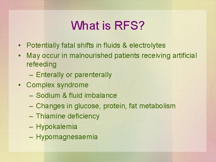 What is RFS? • Potentially fatal shifts in fluids & electrolytes • May occur