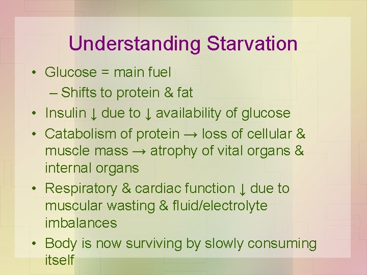 Understanding Starvation • Glucose = main fuel – Shifts to protein & fat •