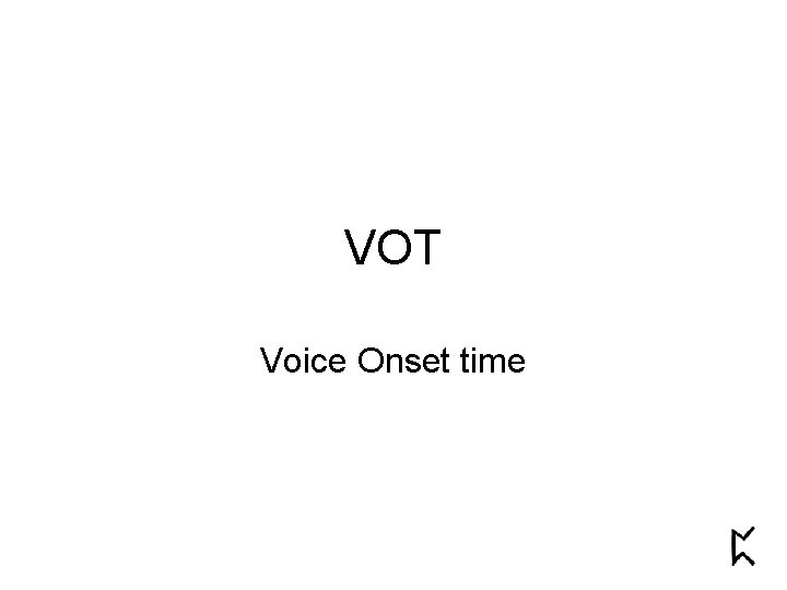 VOT Voice Onset time 
