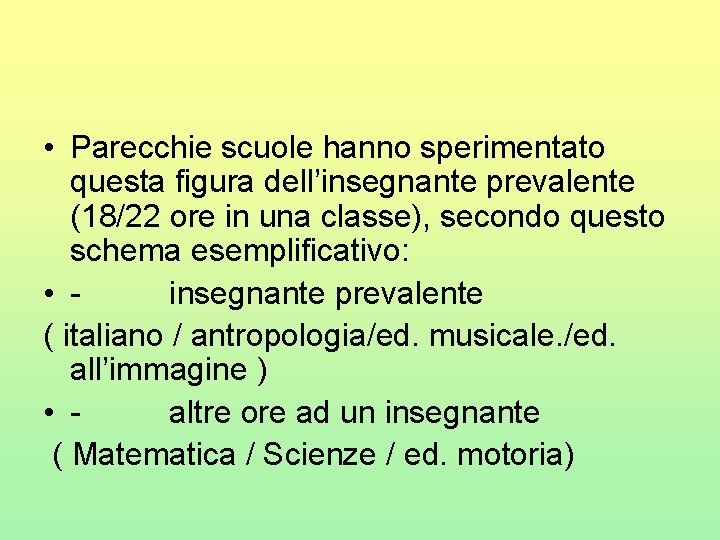  • Parecchie scuole hanno sperimentato questa figura dell’insegnante prevalente (18/22 ore in una