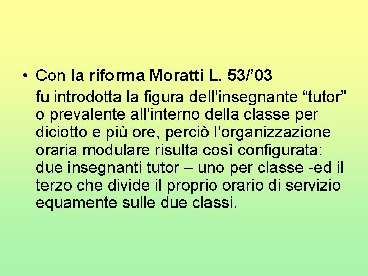  • Con la riforma Moratti L. 53/’ 03 fu introdotta la figura dell’insegnante