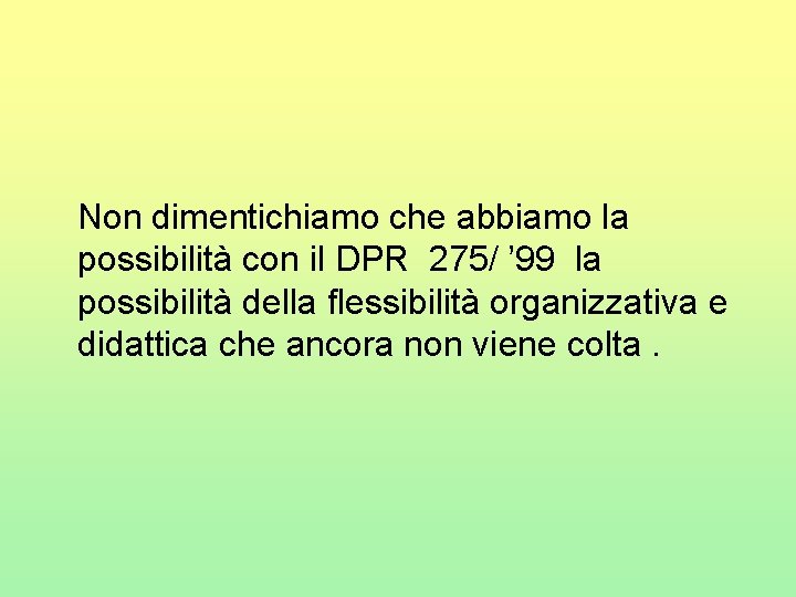  Non dimentichiamo che abbiamo la possibilità con il DPR 275/ ’ 99 la