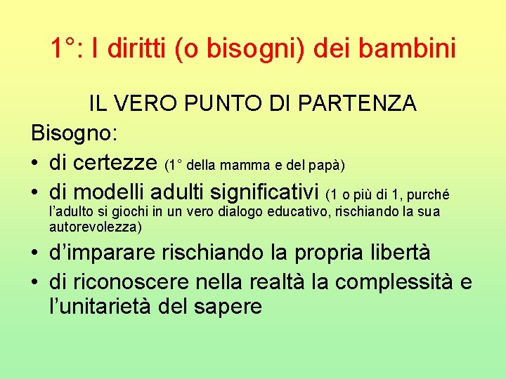 1°: I diritti (o bisogni) dei bambini IL VERO PUNTO DI PARTENZA Bisogno: •