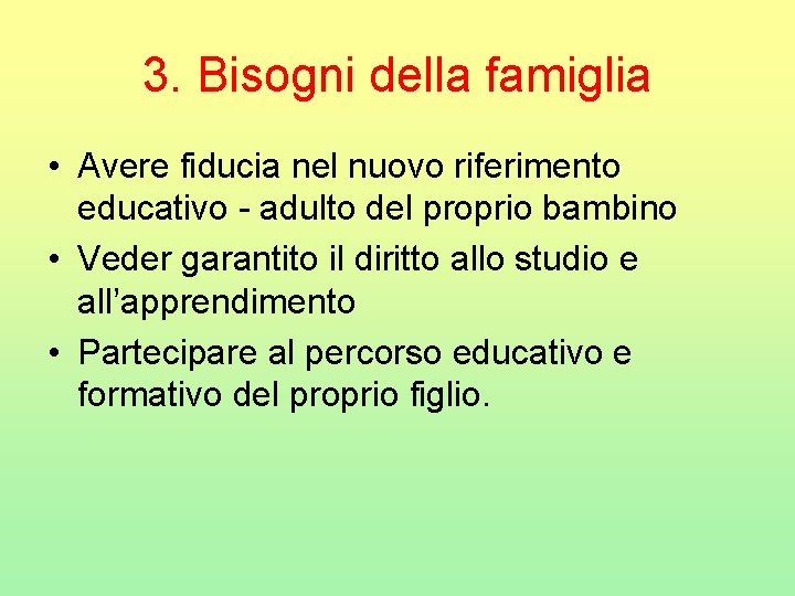 3. Bisogni della famiglia • Avere fiducia nel nuovo riferimento educativo - adulto del