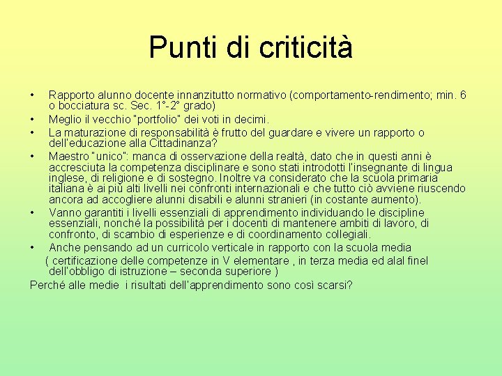 Punti di criticità • Rapporto alunno docente innanzitutto normativo (comportamento-rendimento; min. 6 o bocciatura