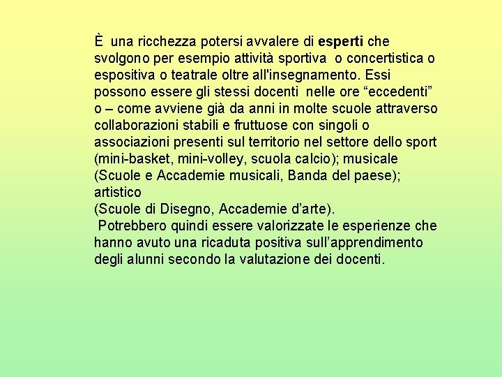 È una ricchezza potersi avvalere di esperti che svolgono per esempio attività sportiva o