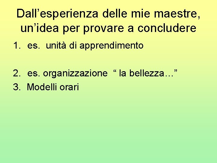 Dall’esperienza delle mie maestre, un’idea per provare a concludere 1. es. unità di apprendimento