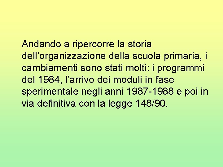 Andando a ripercorre la storia dell’organizzazione della scuola primaria, i cambiamenti sono stati