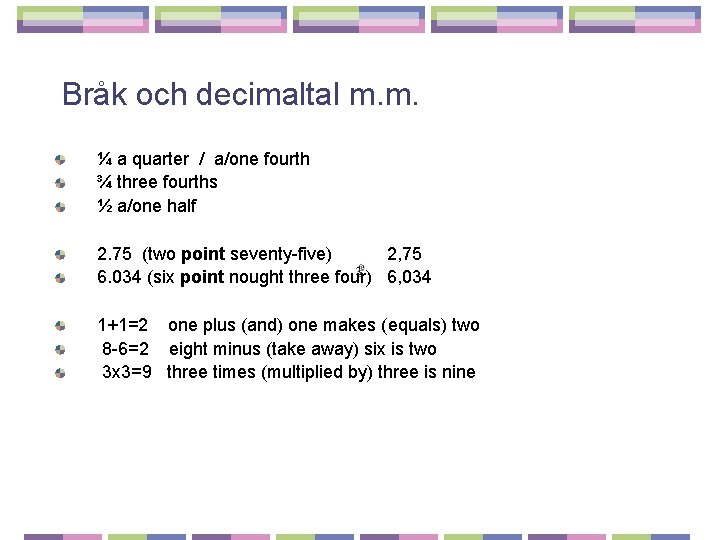 Bråk och decimaltal m. m. ¼ a quarter / a/one fourth ¾ three fourths