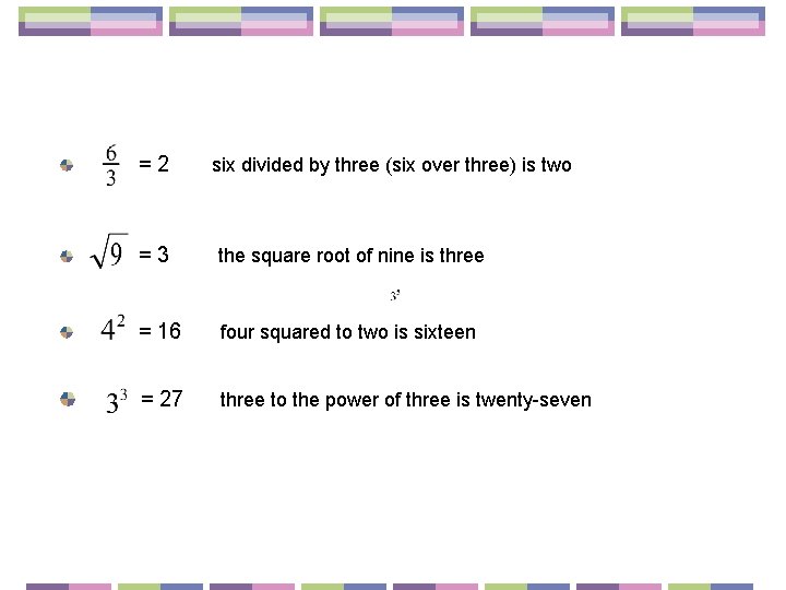 =2 six divided by three (six over three) is two =3 the square root