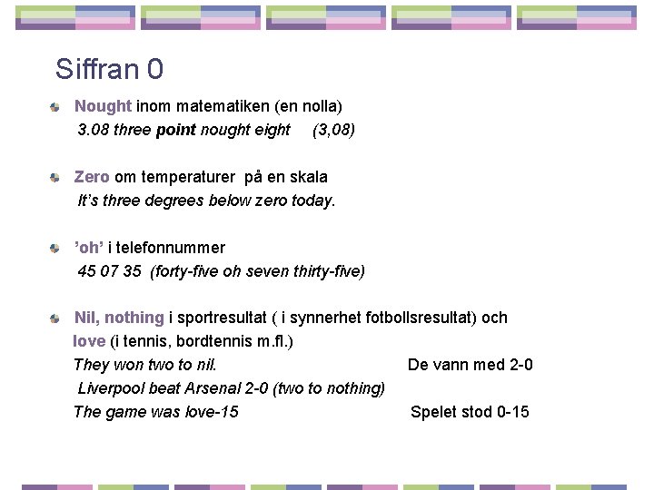 Siffran 0 Nought inom matematiken (en nolla) 3. 08 three point nought eight (3,