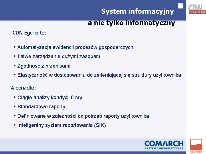 System informacyjny a nie tylko informatyczny CDN Egeria to: • Automatyzacja ewidencji procesów gospodarczych