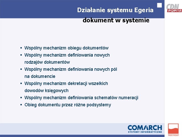 Działanie systemu Egeria dokument w systemie § Wspólny mechanizm obiegu dokumentów § Wspólny mechanizm