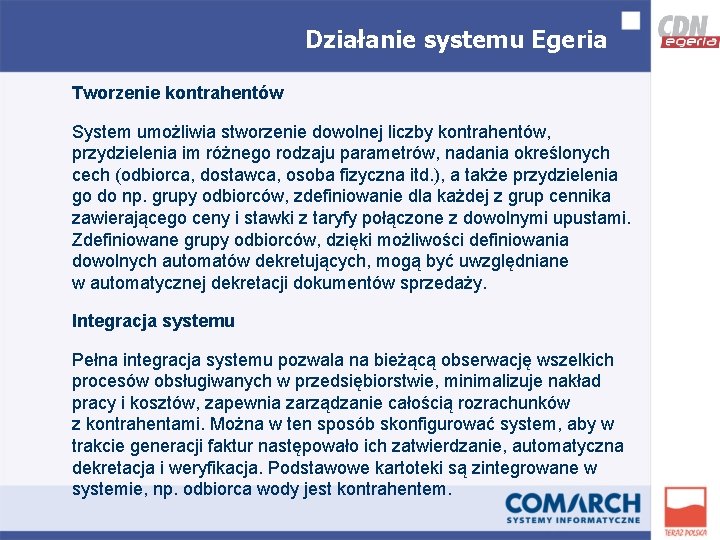 Działanie systemu Egeria Tworzenie kontrahentów System umożliwia stworzenie dowolnej liczby kontrahentów, przydzielenia im różnego
