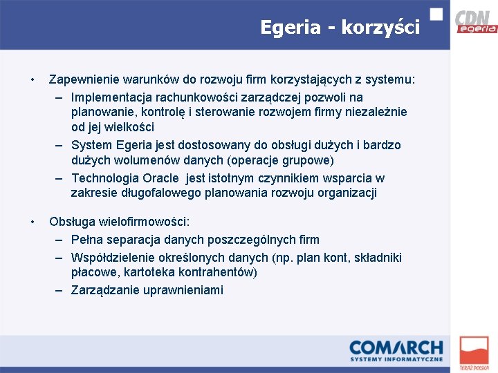 Egeria - korzyści • Zapewnienie warunków do rozwoju firm korzystających z systemu: – Implementacja