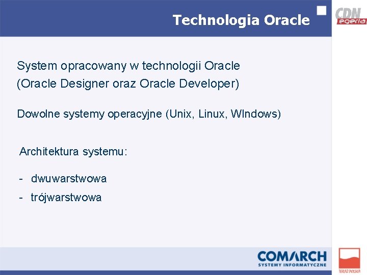 Technologia Oracle System opracowany w technologii Oracle (Oracle Designer oraz Oracle Developer) Dowolne systemy