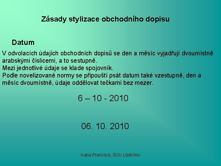 Zásady stylizace obchodního dopisu Datum V odvolacích údajích obchodních dopisů se den a měsíc