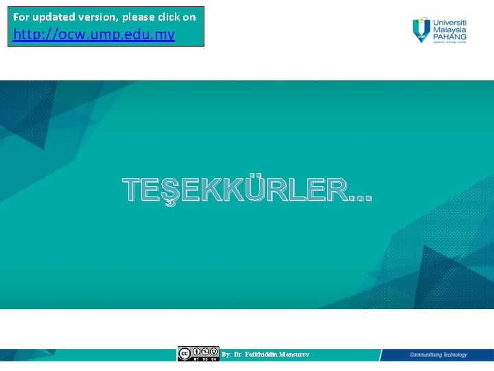 For updated version, please click on http: //ocw. ump. edu. my TEŞEKKÜRLER. . .