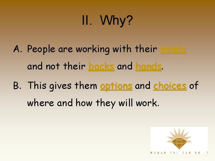 II. Why? A. People are working with their minds and not their backs and