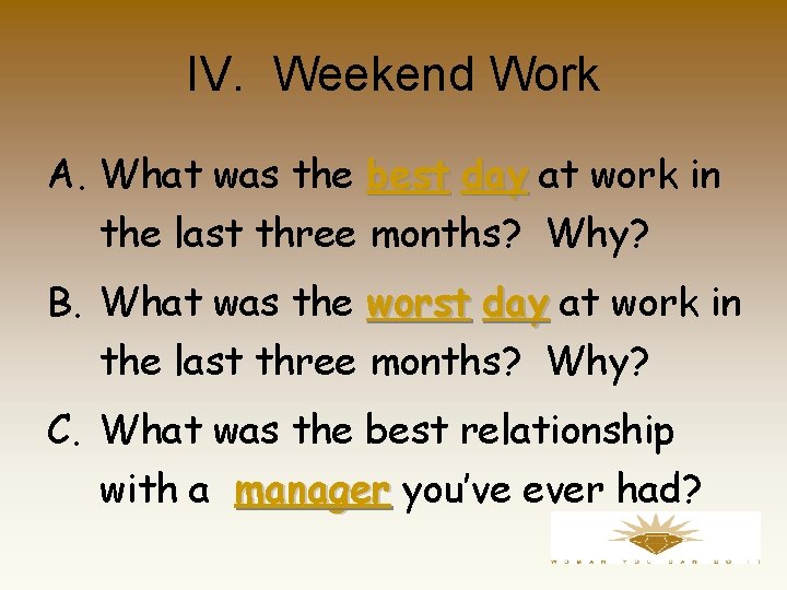IV. Weekend Work A. What was the best day at work in the last