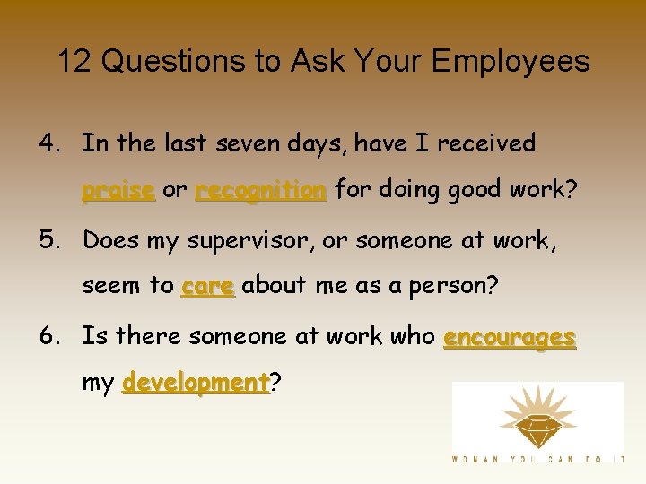 12 Questions to Ask Your Employees 4. In the last seven days, have I