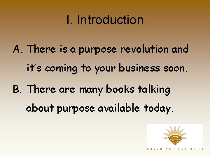 I. Introduction A. There is a purpose revolution and it’s coming to your business