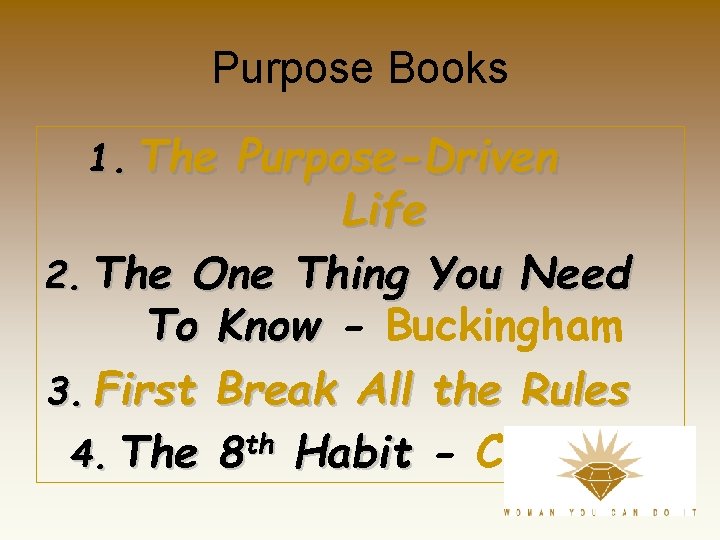 Purpose Books 1. The Purpose-Driven Life 2. The One Thing You Need To Know