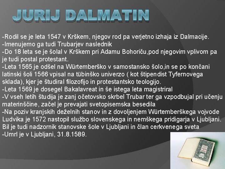 JURIJ DALMATIN -Rodil se je leta 1547 v Krškem, njegov rod pa verjetno izhaja