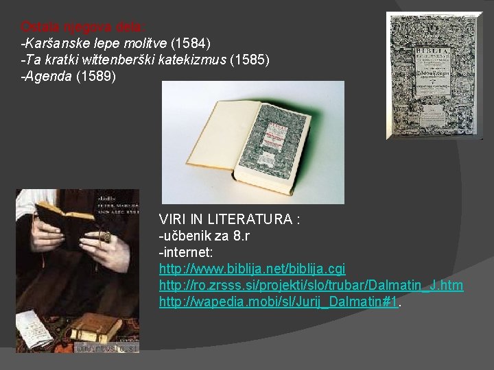 Ostala njegova dela: -Karšanske lepe molitve (1584) -Ta kratki wittenberški katekizmus (1585) -Agenda (1589)