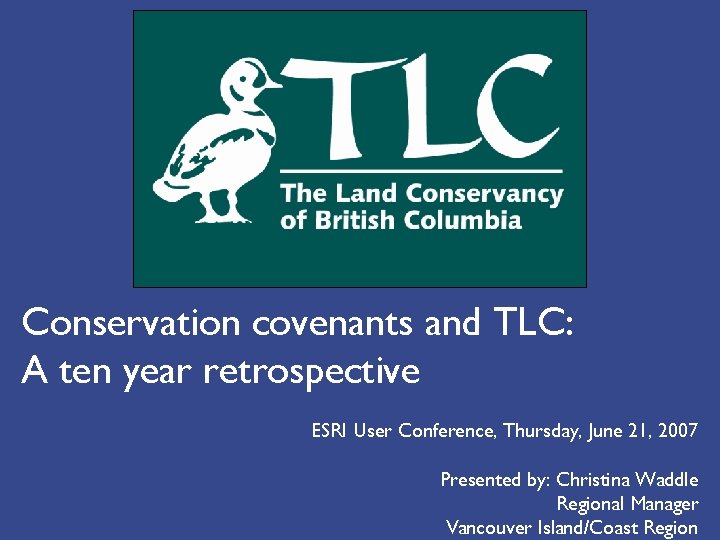 Conservation covenants and TLC: A ten year retrospective ESRI User Conference, Thursday, June 21,