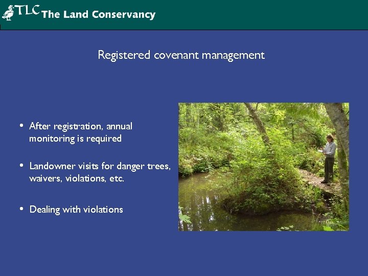 Registered covenant management • After registration, annual monitoring is required • Landowner visits for
