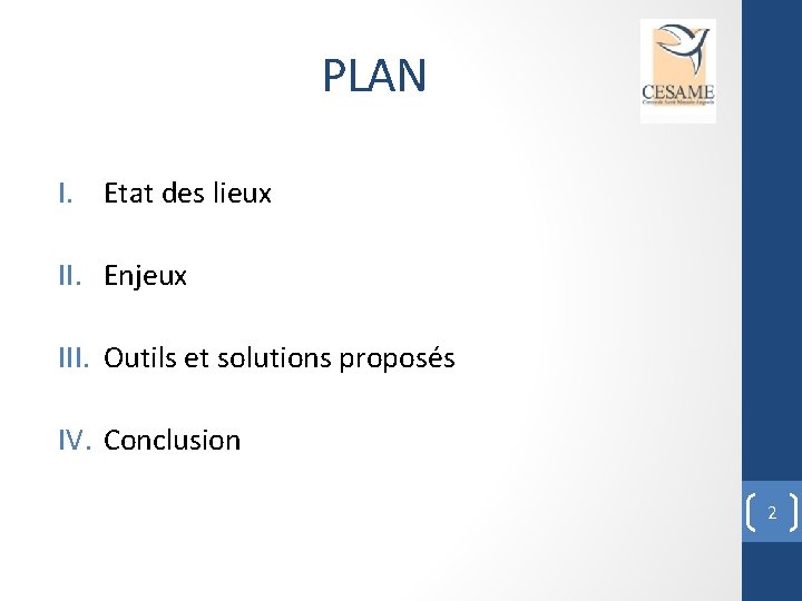 PLAN I. Etat des lieux II. Enjeux III. Outils et solutions proposés IV. Conclusion