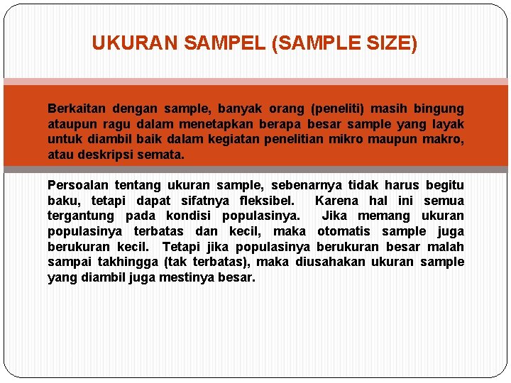 UKURAN SAMPEL (SAMPLE SIZE) Berkaitan dengan sample, banyak orang (peneliti) masih bingung ataupun ragu