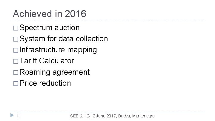 Achieved in 2016 � Spectrum auction � System for data collection � Infrastructure mapping