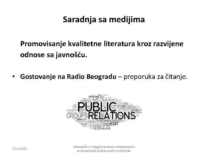 Saradnja sa medijima Promovisanje kvalitetne literatura kroz razvijene odnose sa javnošću. • Gostovanje na