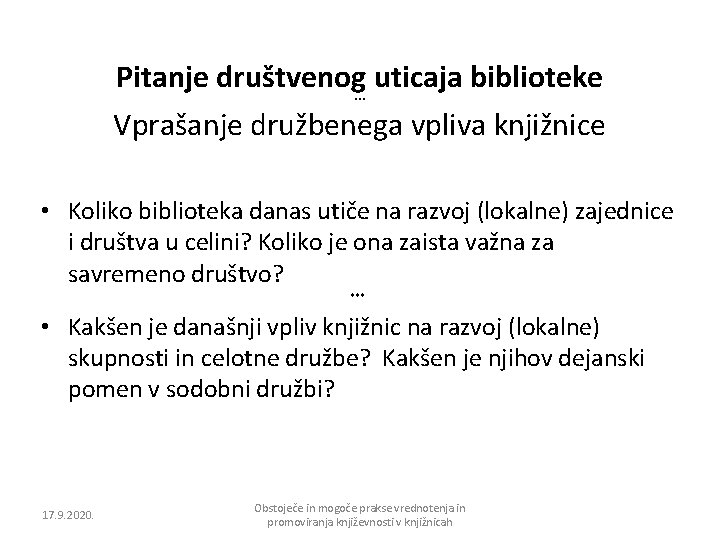 Pitanje društvenog uticaja biblioteke Vprašanje družbenega vpliva knjižnice *** • Koliko biblioteka danas utiče