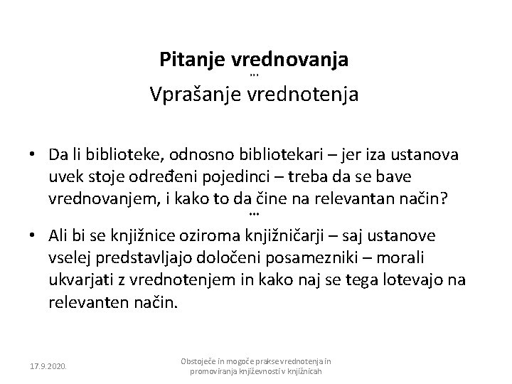 Pitanje vrednovanja *** Vprašanje vrednotenja • Da li biblioteke, odnosno bibliotekari – jer iza