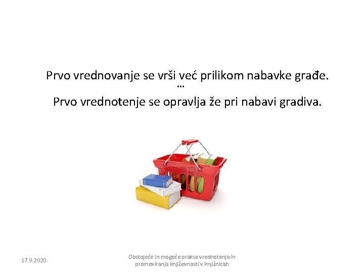 Prvo vrednovanje se vrši već prilikom nabavke građe. *** Prvo vrednotenje se opravlja že