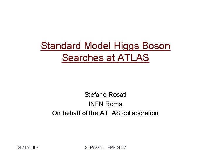 Standard Model Higgs Boson Searches at ATLAS Stefano Rosati INFN Roma On behalf of