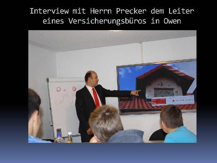 Interview mit Herrn Precker dem Leiter eines Versicherungsbüros in Owen 