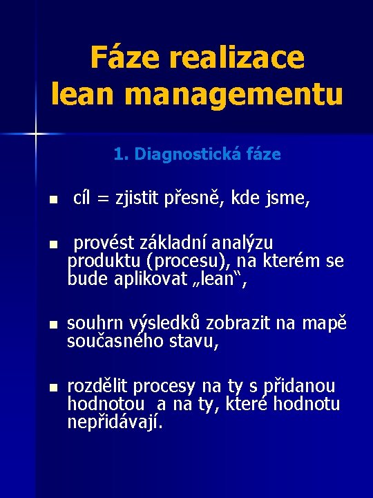 Fáze realizace lean managementu 1. Diagnostická fáze n cíl = zjistit přesně, kde jsme,