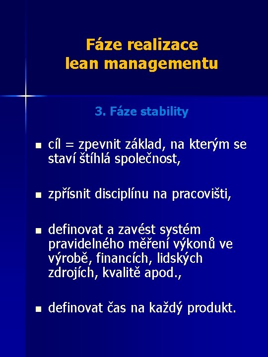 Fáze realizace lean managementu 3. Fáze stability n cíl = zpevnit základ, na kterým