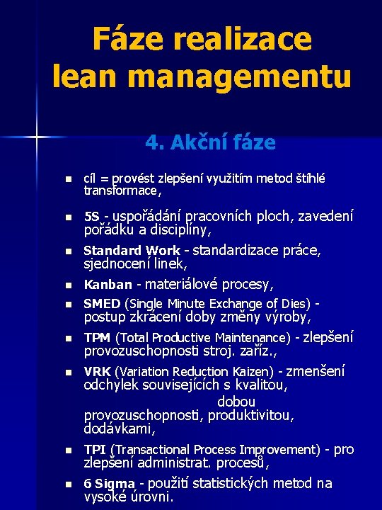 Fáze realizace lean managementu 4. Akční fáze n cíl = provést zlepšení využitím metod
