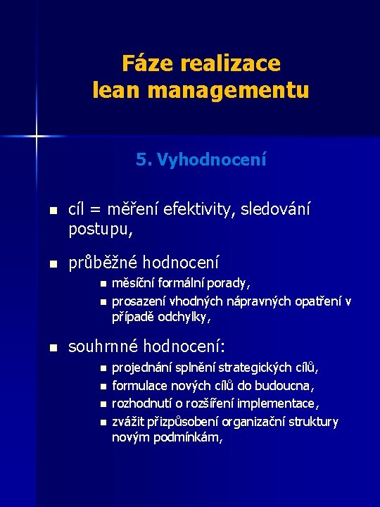 Fáze realizace lean managementu 5. Vyhodnocení n cíl = měření efektivity, sledování postupu, n